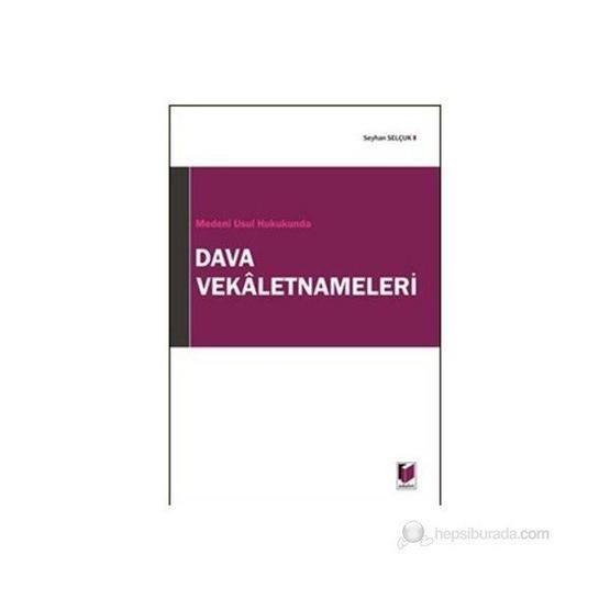 MEDENÎ USUL HUKUKUNDA DAVA VEKALETNAMELERI - SEYHAN SELÇUK Genel Hukuk Fiyatı