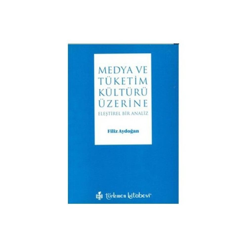 Medya Ve Tüketim Kültürü Üzerine Eleştirel Bir Analiz Medya İletisim Kitapları Fiyatı