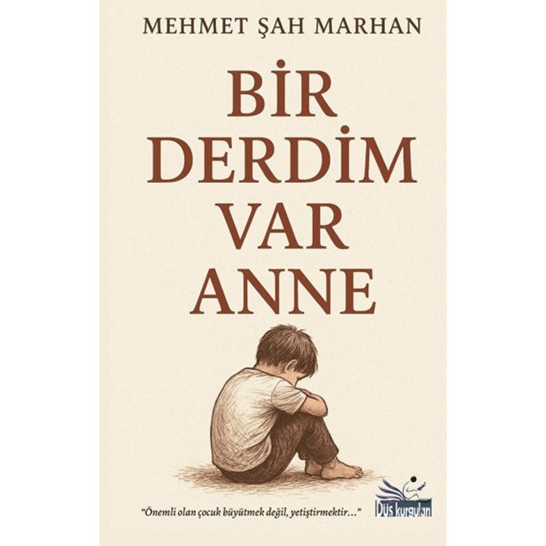 Mehmet Şah Marhan Düş Kurguları Yayıncılık Bir Derdim Var Anne Ciltsiz 240 Sayfa Diğer Fiyatı