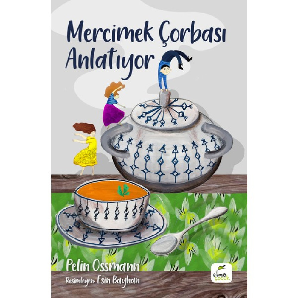 Mercimek Çorbası Anlatıyor - Pelin Ossmann Çocuk Roman Fiyatı
