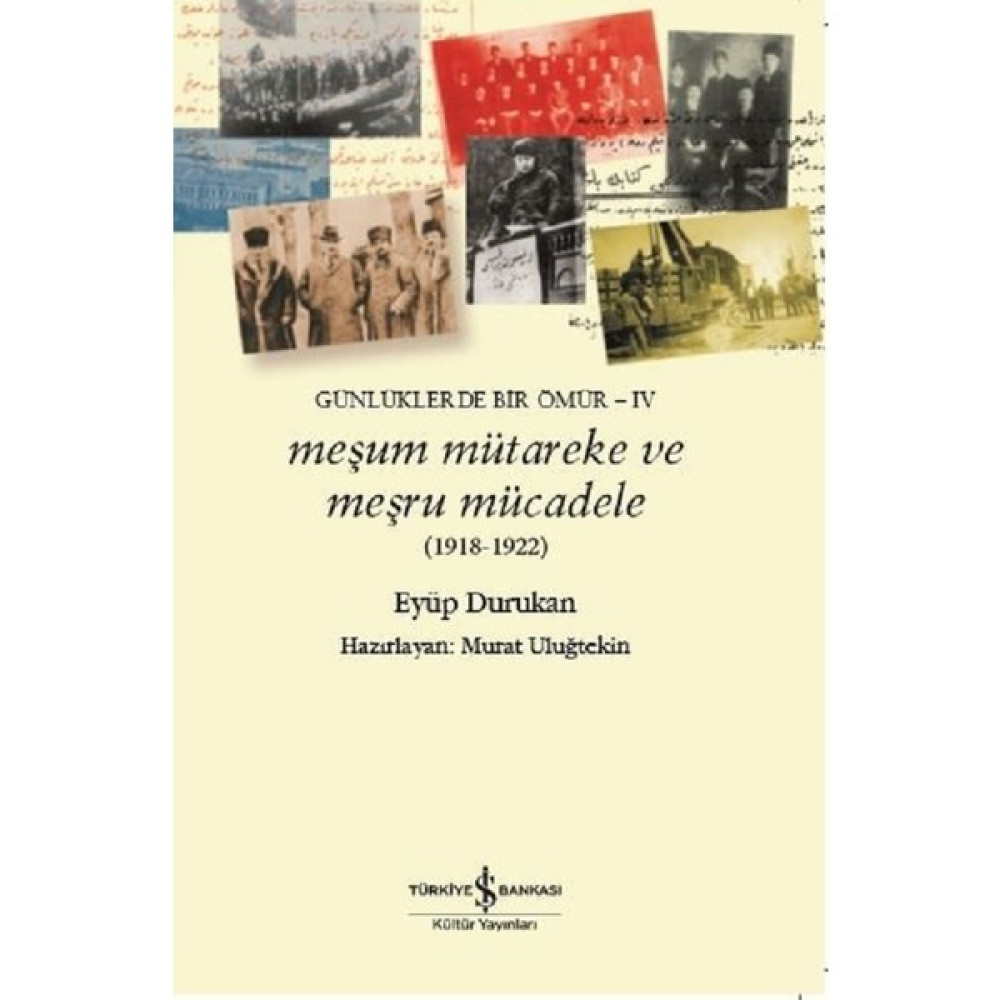 Meşum Mütareke ve Meşru Mücadele 1918-1922-Günlüklerde Bir Ömür-4 - Eyüp Durukan Mektup - Anı - Günlük - Anlatı Fiyatı