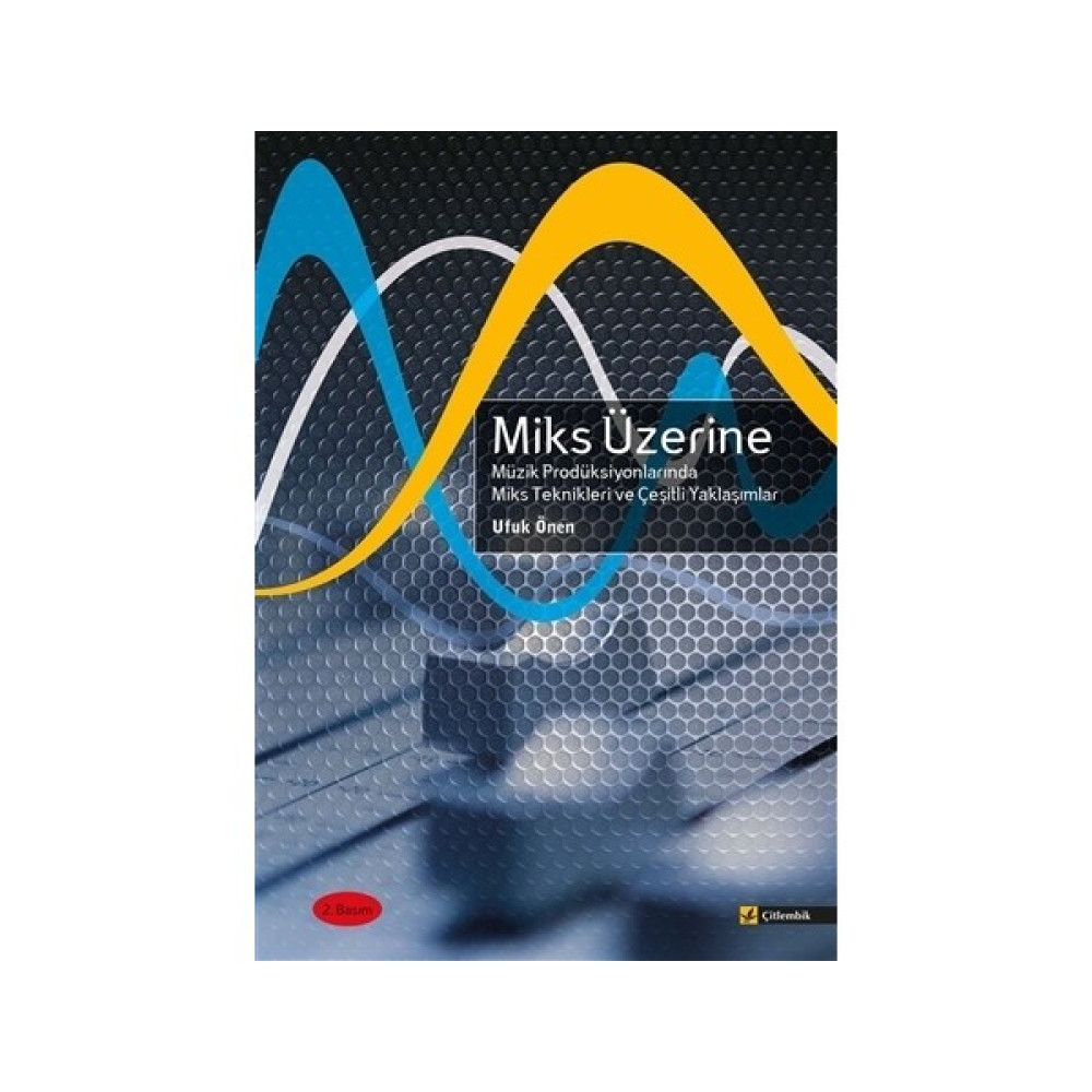 Miks Üzerine - Miks Üzerine Müzik Prodüksiyonlarında Miks Teknikleri ve Çeşitli Yaklaşımlar Müzik Fiyatı