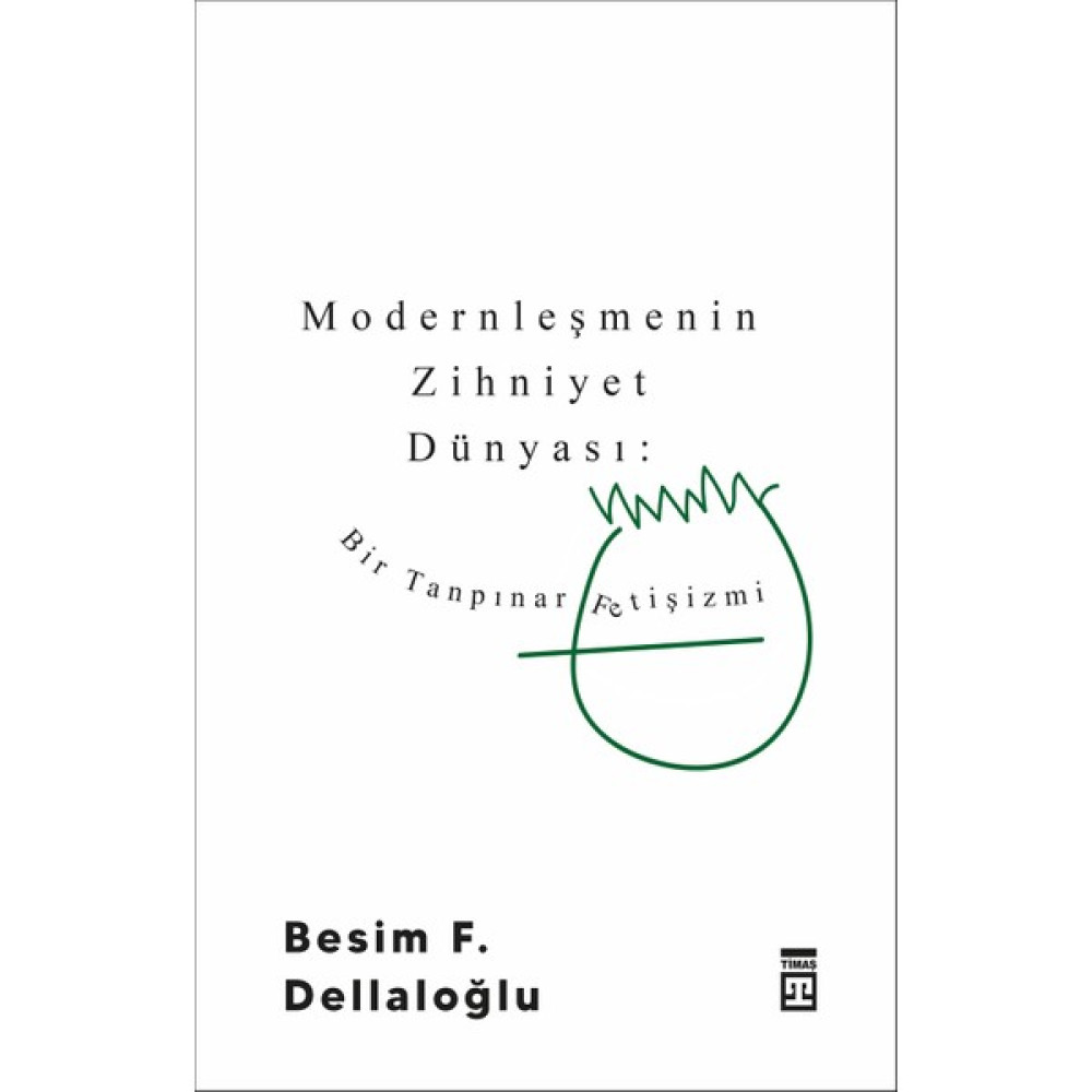 Modernleşmenin Zihniyet Dünyası: Bir Tanpınar Fetişizmi - Besim F. Dellaloğlu Deneme - İnceleme Fiyatı