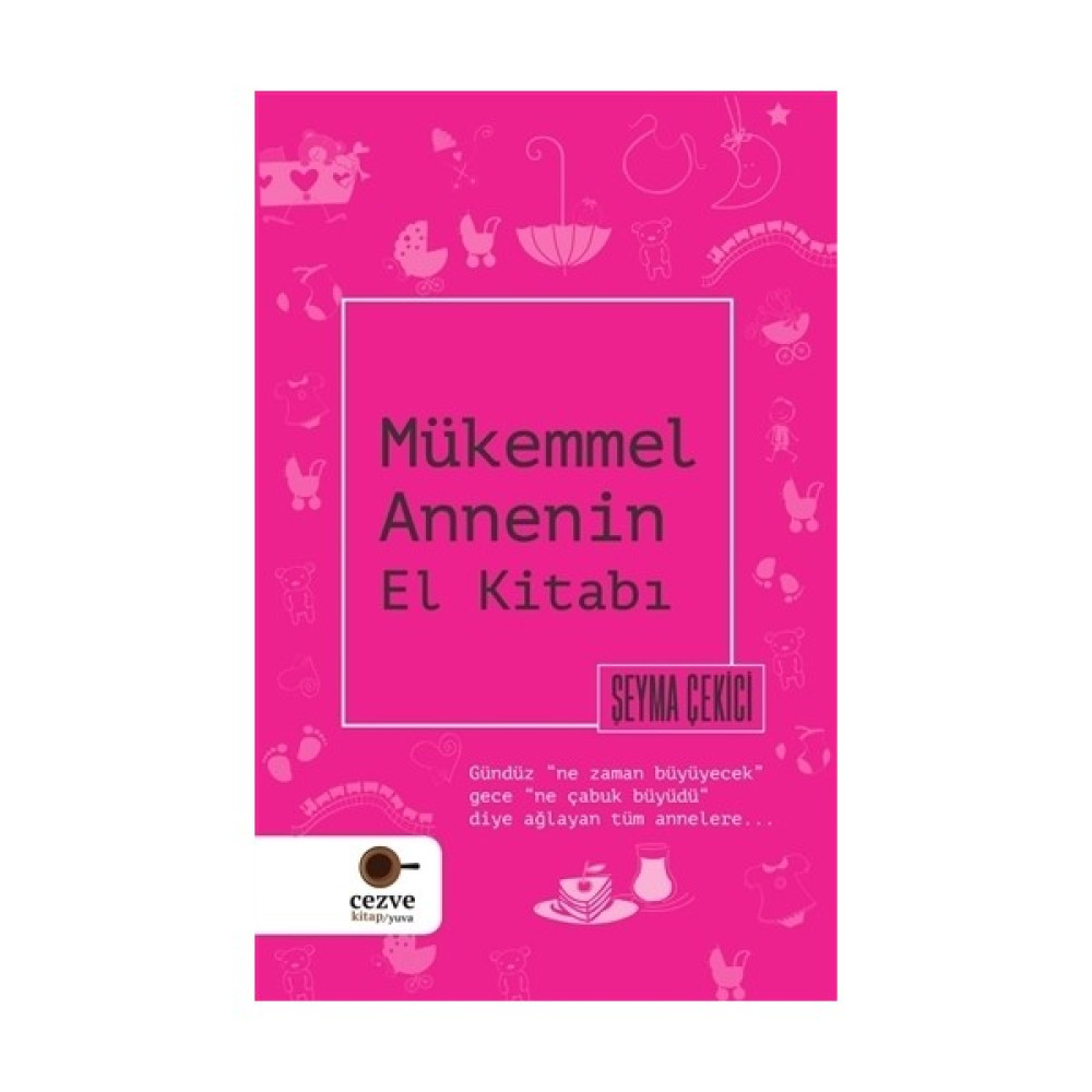 Mükemmel Annenin El Kitabı - Şeyma Çekici Çocuk Bakımı Kitapları Fiyatı