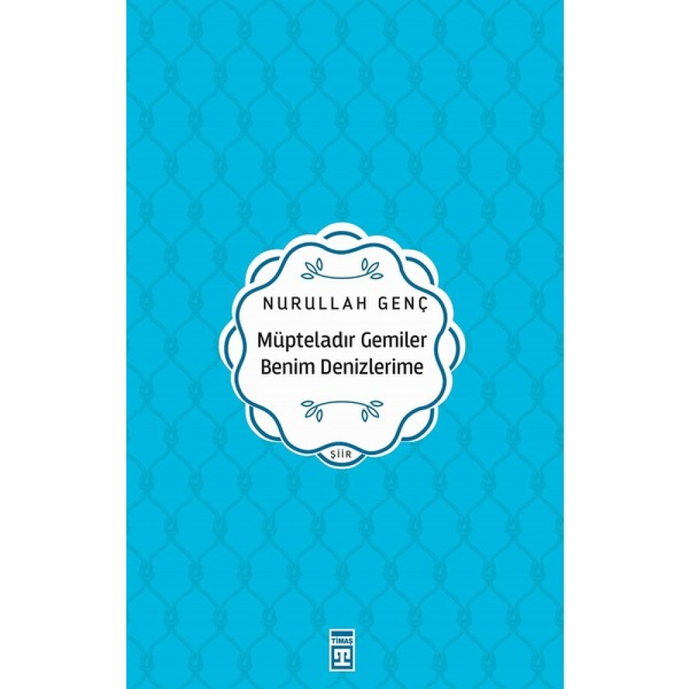 Müpteladır Gemiler Benim Denizlerime / Nurullah Genç / Timaş Yayınları / 9789753626446 Şiir Kitapları Fiyatı