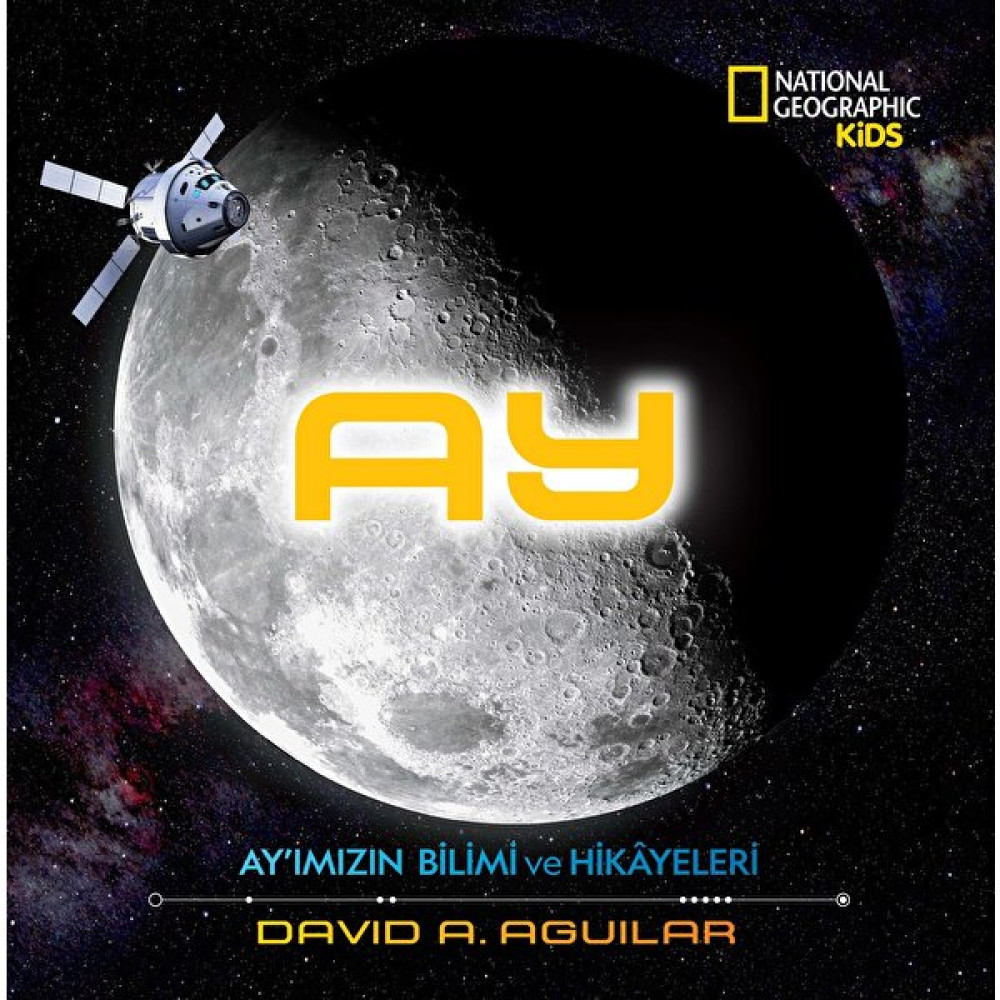 National Geographic Kids Ay Ay'ımızın Bilim ve Hikayeleri - David A. Aguilar Bilim & Teknik Fiyatı