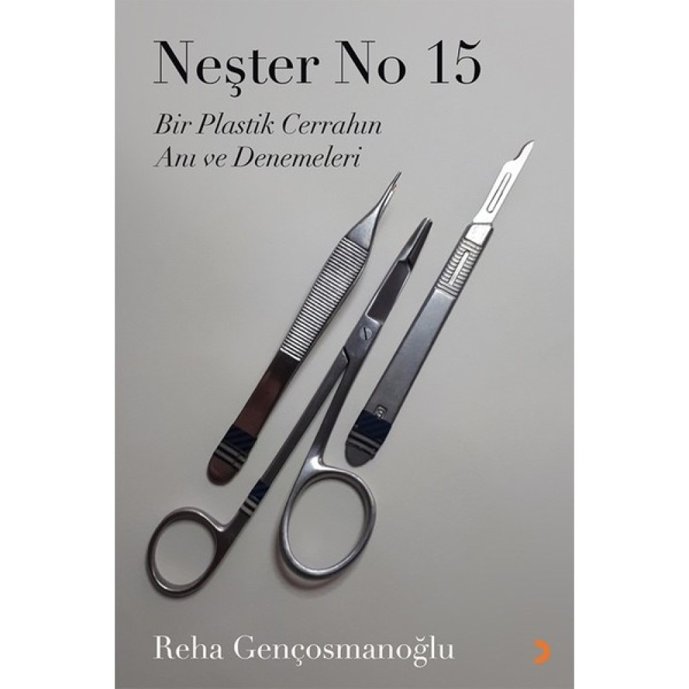 Neşter No 15 - Bir Plastik Cerrahın Anı ve Denemeleri - Reha Gençosmanoğlu Deneme - İnceleme Fiyatı