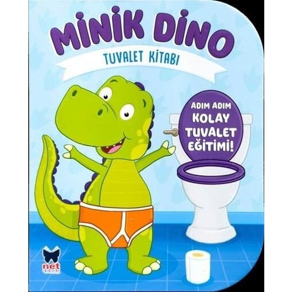 Net Çocuk Yayınları Minik Dino Tuvalet Kitabı Adım Adım Tuvalet Eğitimi! Kaynak Kitapları Fiyatı