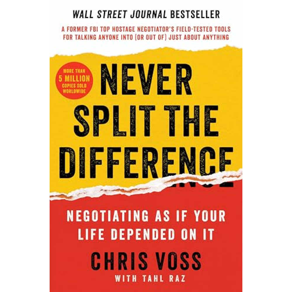 Never Split the Difference: Negotiating As If Your Life Depended On It