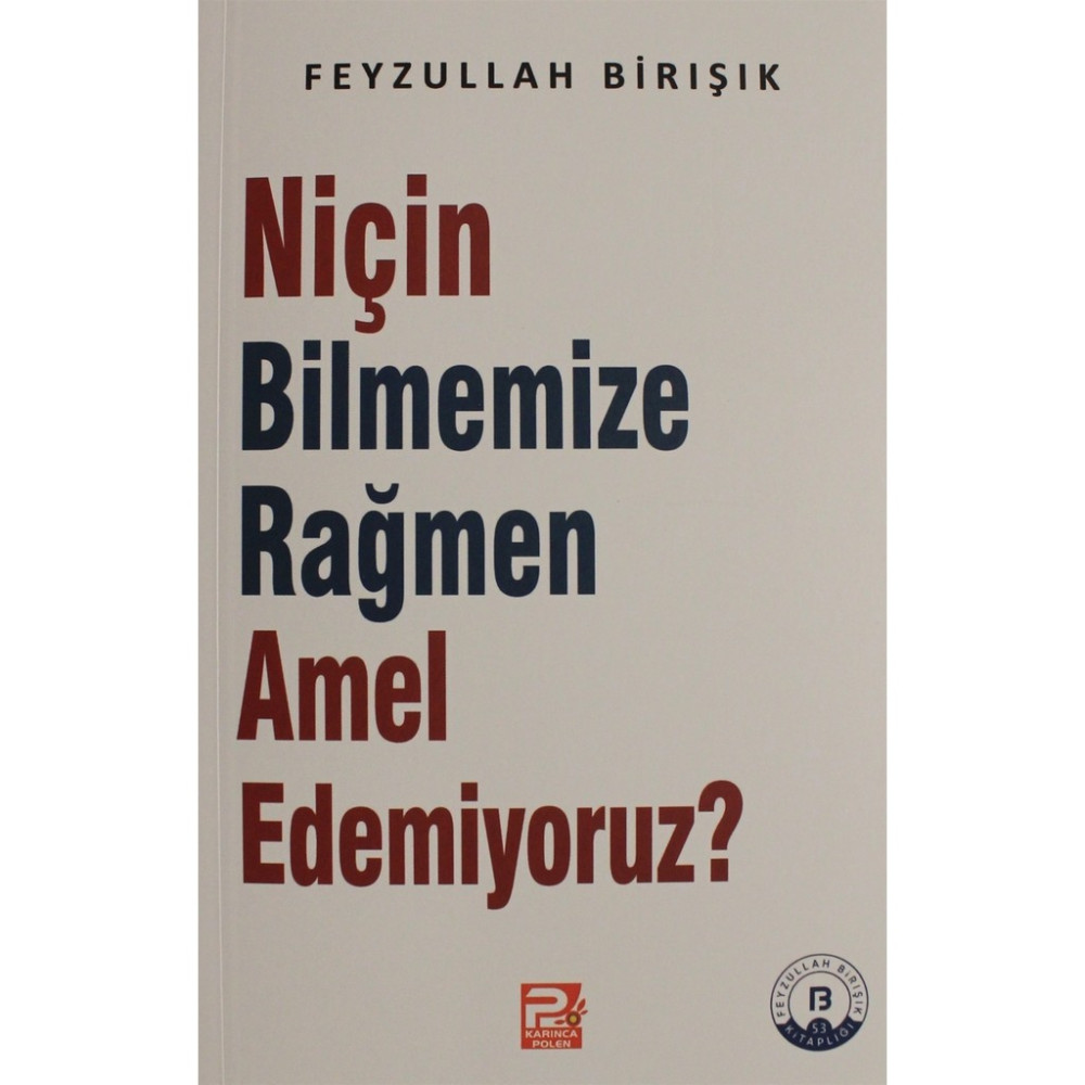Niçin Bilmemize Rağmen Amel Edemiyoruz? - Feyzullah Birışık Din Kitapları Fiyatı