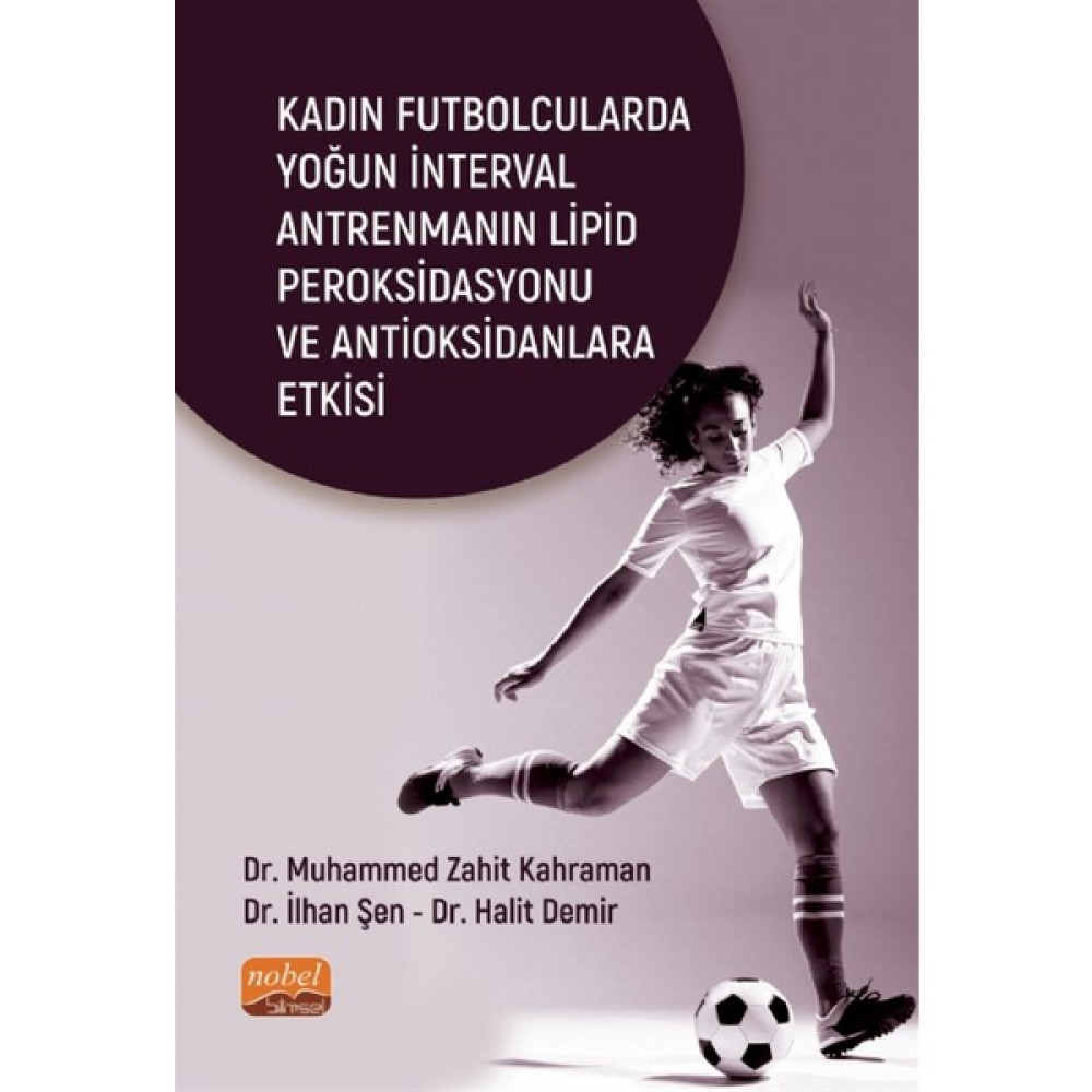 Nobel Bilimsel Eserler Kadın Futbolcularda Yoğun Interval Antrenmanın Lipid Peroksidasyonu ve Antioksidanlara Etkisi - Ilhan Şen Sağlık, Spor ve Diyet Fiyatı