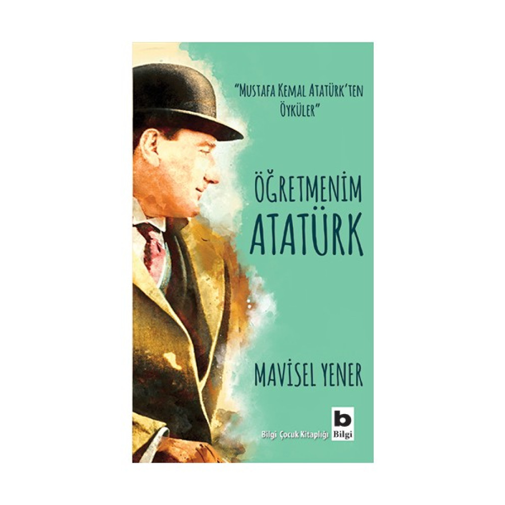 Öğretmenim Atatürk - Mavisel Yener Çocuk Öykü Fiyatı