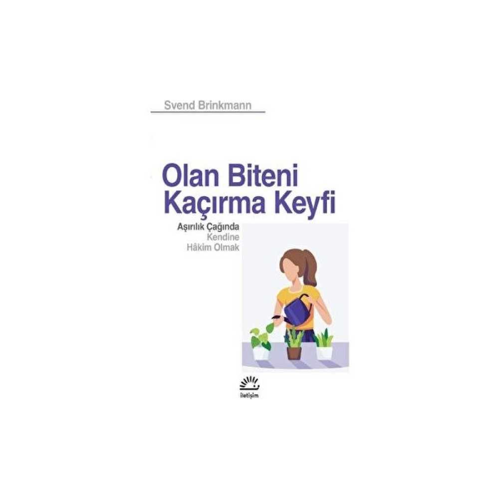 Olan Biteni Kaçırma Keyfi - Aşırılık Çağında Kendine Hâkim Olmak - Svend Brinkmann Kişisel Gelişim ve Psikoloji Fiyatı
