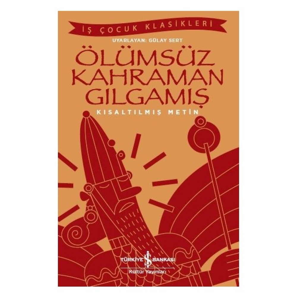 Ölümsüz Kahraman Gılgamış Kısaltılmış Metin - Gülay Sert Çocuk Klasikleri Fiyatı