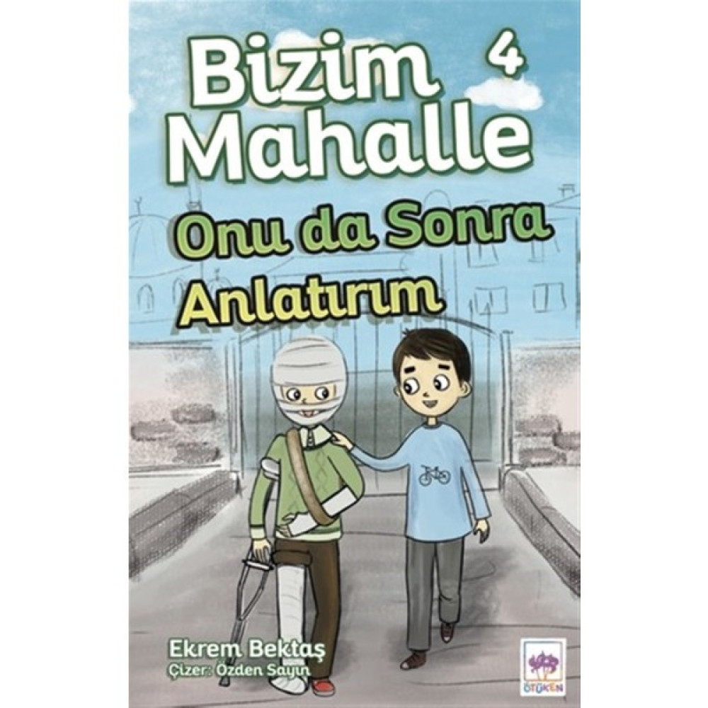 Onu Da Sonra Anlatırım - Bizim Mahalle 4 - Ekrem Bektaş Okul Öncesi Eğitici & Öğretici Kitaplar Fiyatı