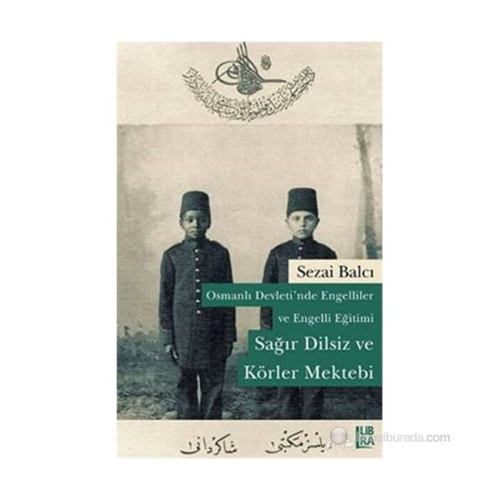 Osmanlı Devleti’Nde Engelliler Ve Engelli Eğitimi – Sağır Dilsiz Ve Körler Mektebi-Sezai Balcı Osmanlı Tarihi Fiyatı