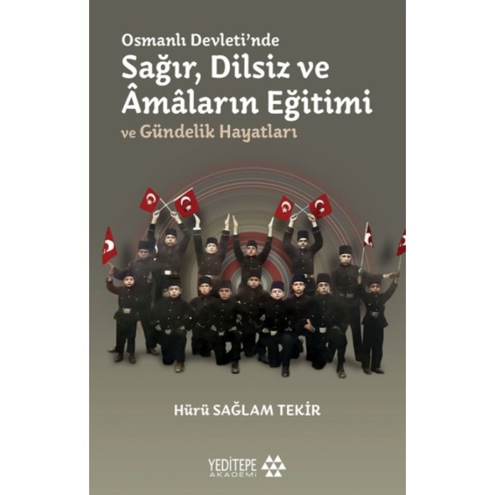 Osmanlı Devleti’nde Sağır, Dilsiz ve Âmâların Eğitimi ve Gündelik Hayatları - Hürü Sağlam Tekir Osmanlı Tarihi Fiyatı
