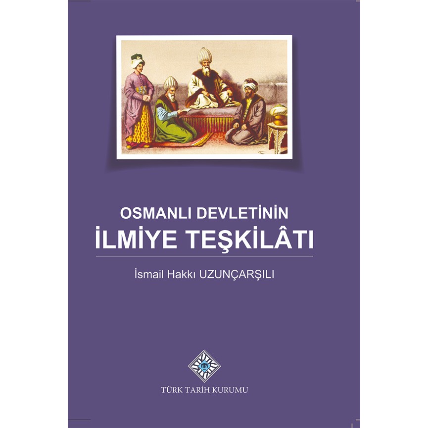 Osmanlı Devletinin İlmiye Teşkilatı - İsmail Hakkı Uzunçarşılı Osmanlı Tarihi Fiyatı