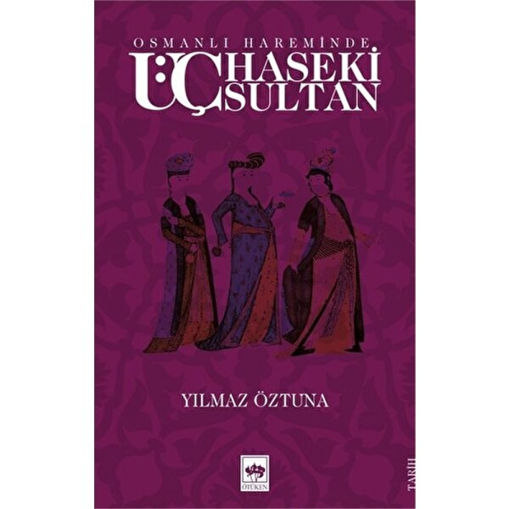 Osmanlı Hareminde Üç Haseki Sultan-Yılmaz Öztuna Osmanlı Tarihi Fiyatı