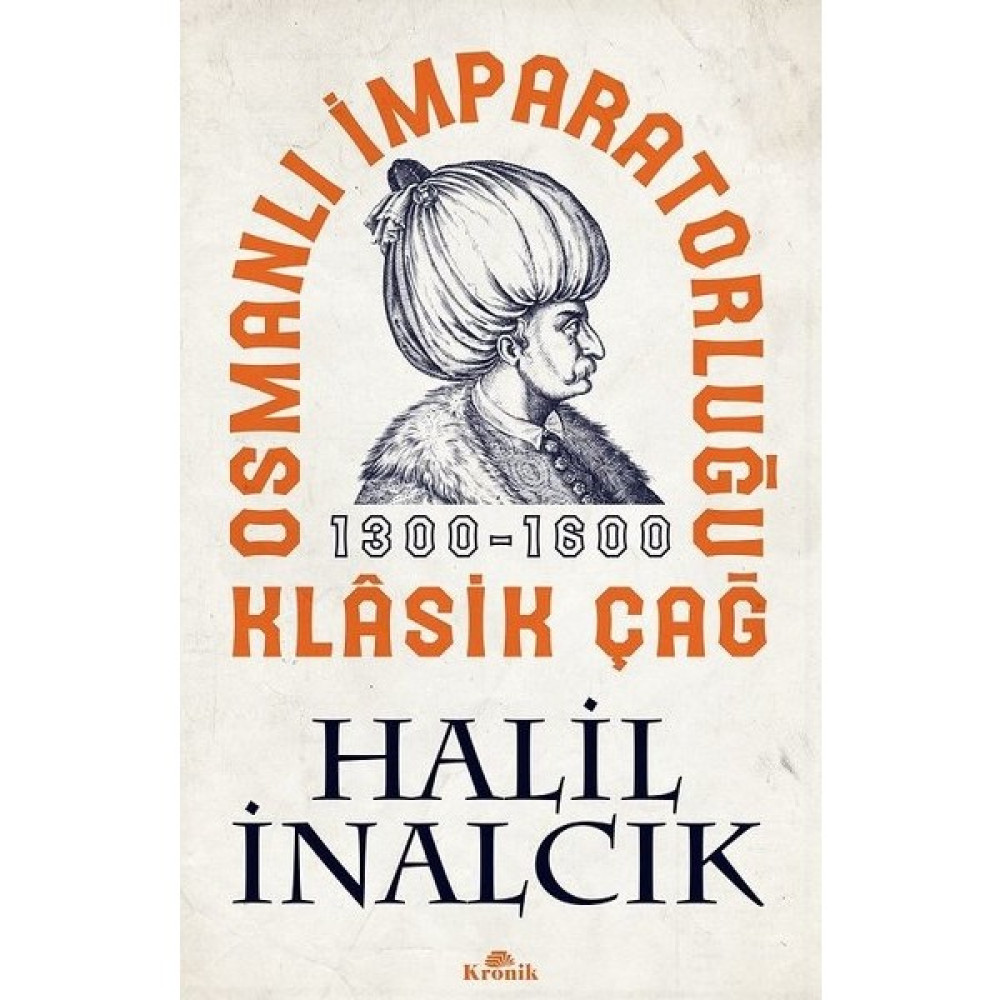 Osmanlı İmparatorluğu Klasik Çağ, 1300-1600 - Halil İnalcık Osmanlı Tarihi Fiyatı