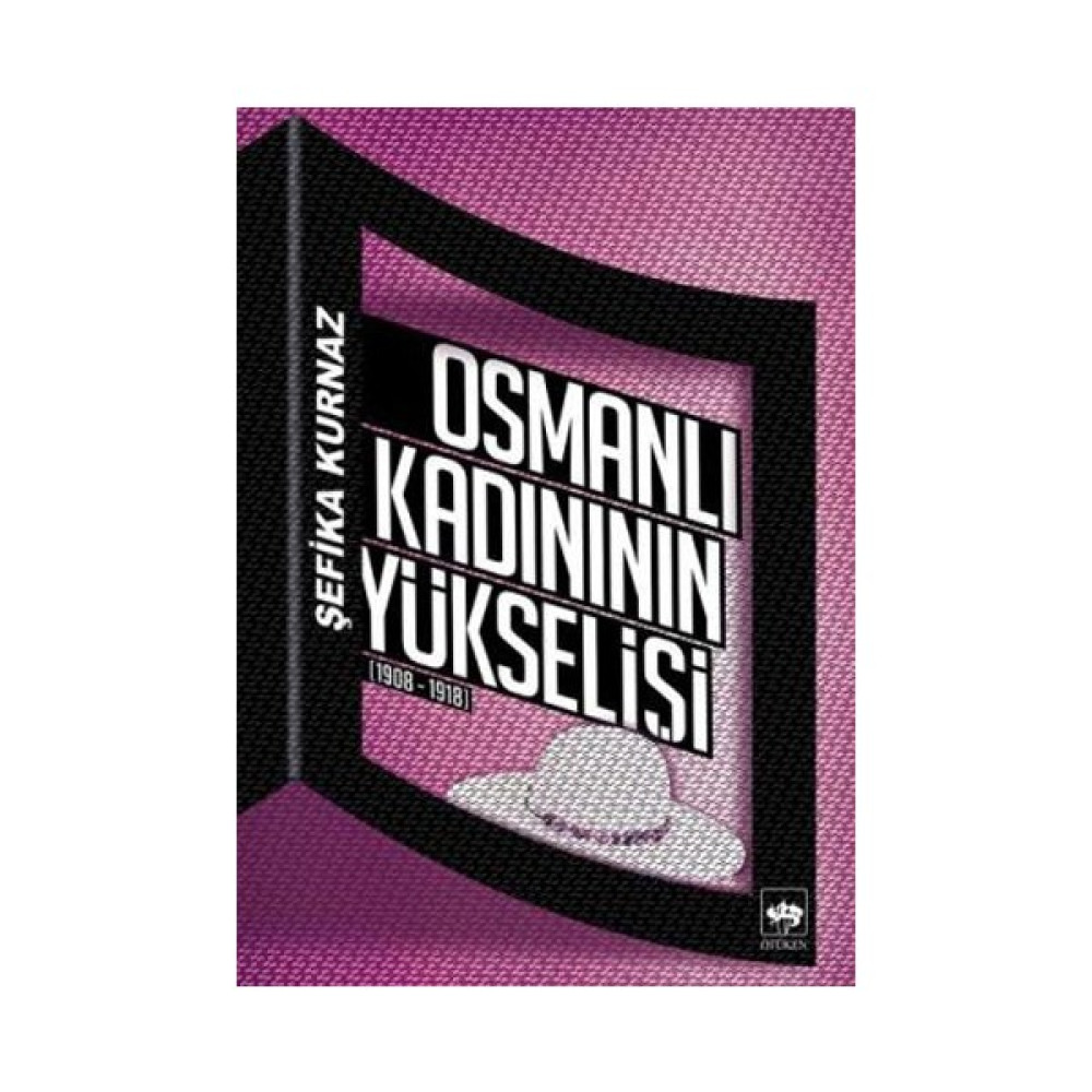 Osmanlı Kadının Yükselişi 1908-1918-Şefika Kurnaz Osmanlı Tarihi Fiyatı