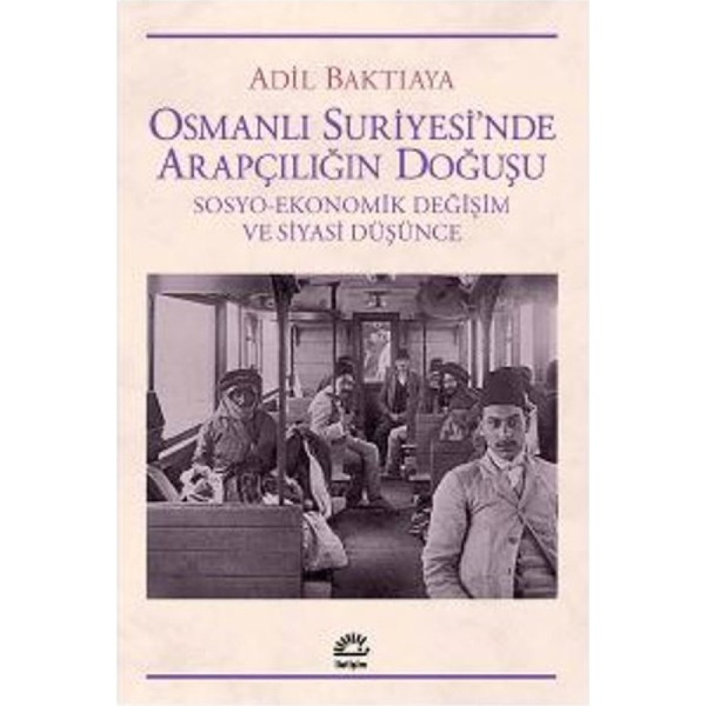 Osmanlı Suriyesi’nde Arapçılığın Doğuşu Sosyo-Ekonomik Değişim Ve Siyasi Düşünce Tarih Fiyatı