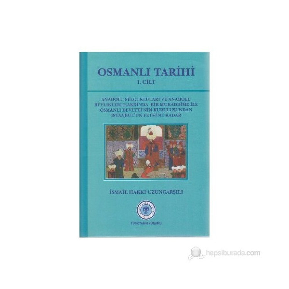 Osmanlı Tarihi 1. Cilt - İsmail Hakkı Uzunçarşılı Osmanlı Tarihi Fiyatı