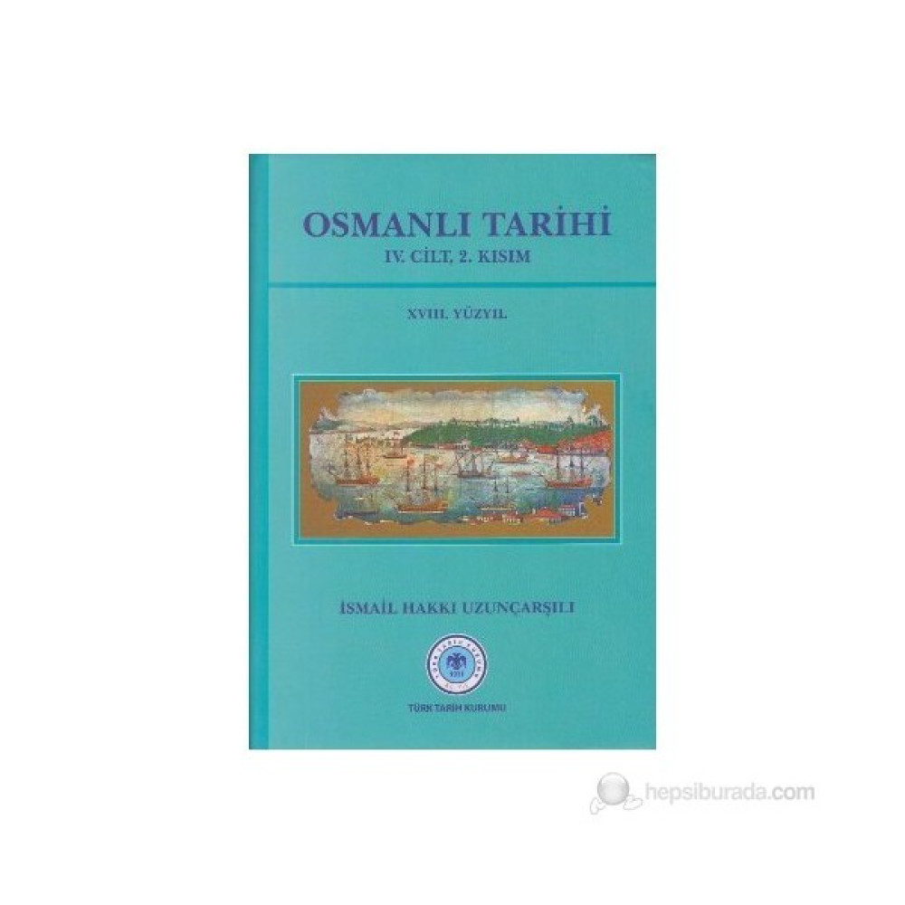 Osmanlı Tarihi 4. Cilt 2. Kısım 18. Yüzyıl-İsmail Hakkı Uzunçarşılı Tarih Fiyatı