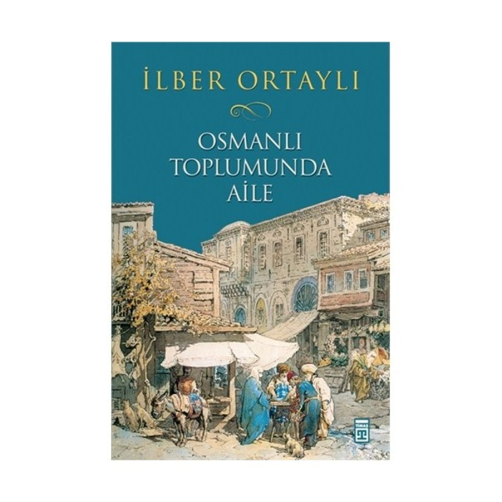 Osmanlı Toplumunda Aile - İlber Ortaylı - Ciltsiz Osmanlı Tarihi Fiyatı