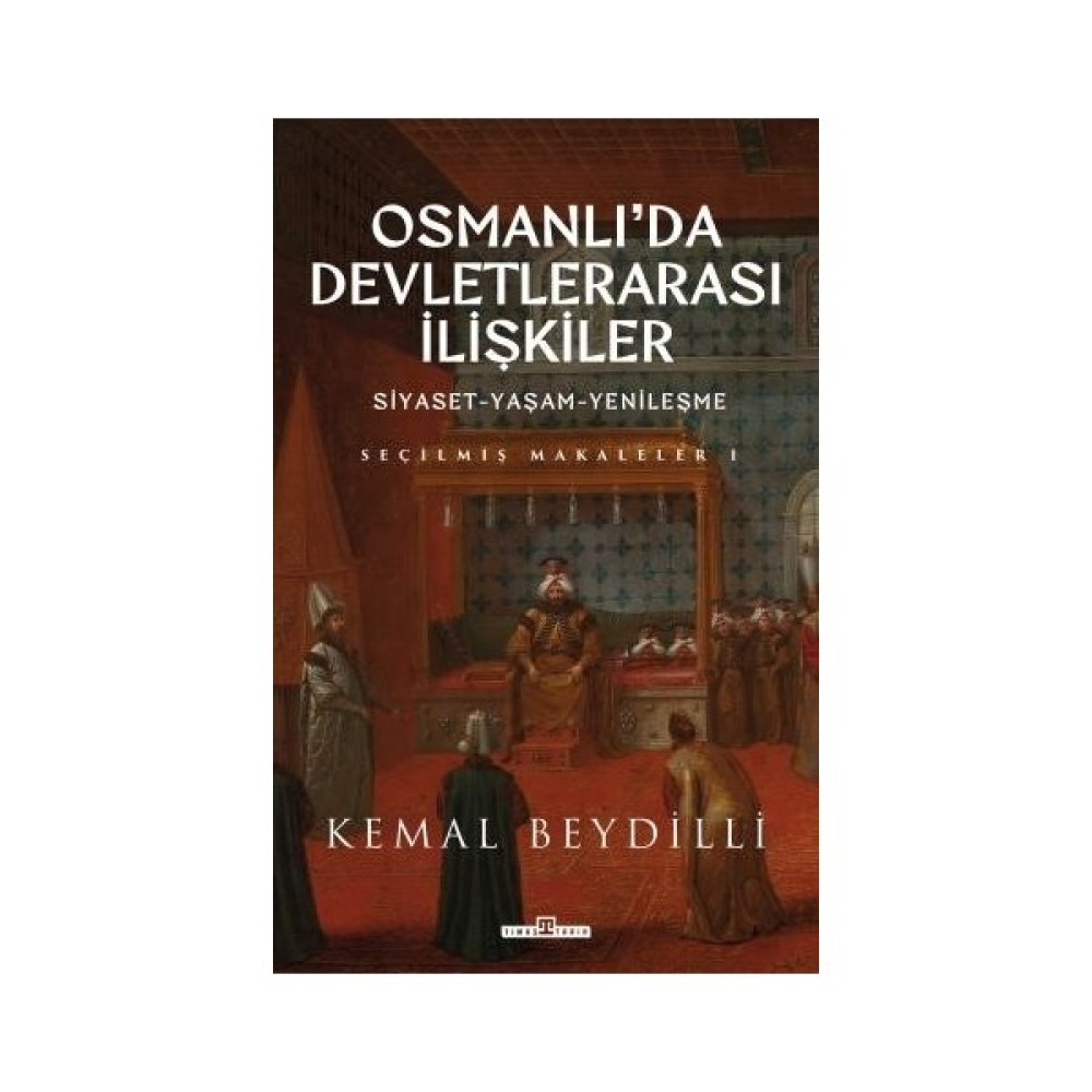 Osmanlı'da Devletlerarası Ilişkiler & Siyaset-Yaşam-Yenileşme (Ciltli) - Kemal Beydilli Osmanlı Tarihi Fiyatı