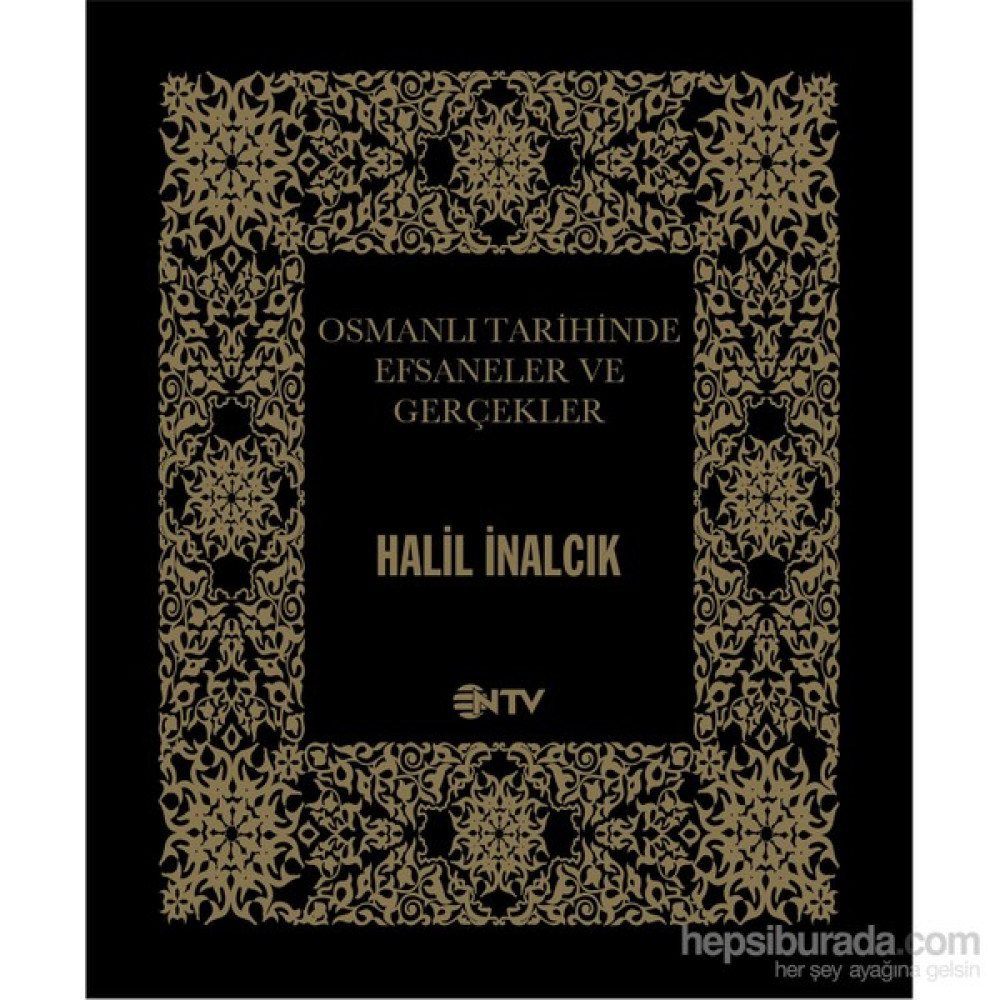Osmanlıda Tarihinde Efsaneler Ve Gerçekler-Halil İnalcık Osmanlı Tarihi Fiyatı