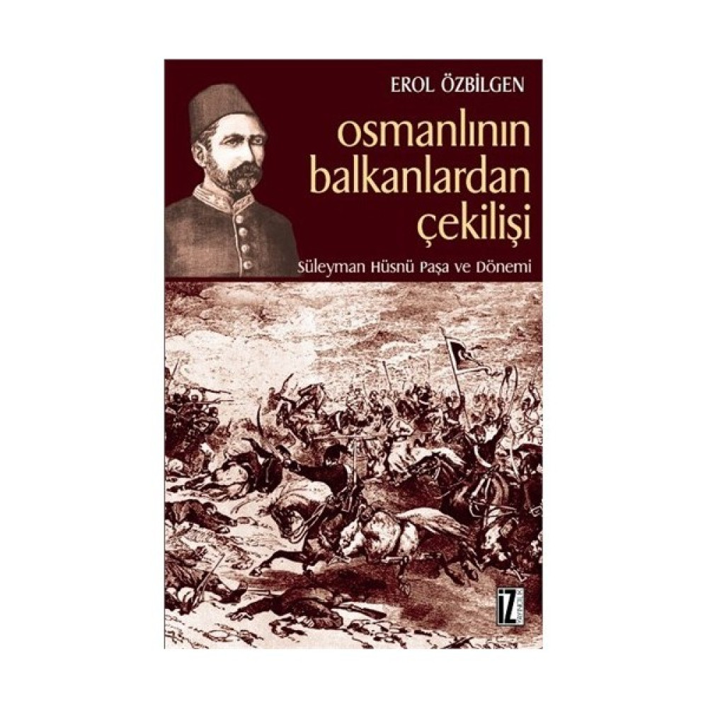 Osmanlının Balkanlardan Çekilişi - (Süleyman Hüsnü Paşa ve Dönemi) Osmanlı Tarihi Fiyatı