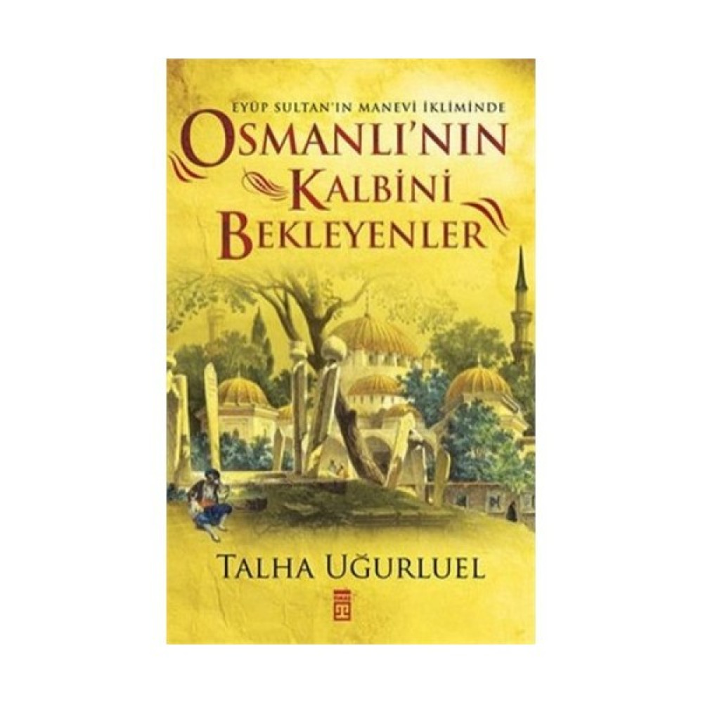 Osmanlı’nın Kalbini Bekleyenler - Talha Uğurluel Osmanlı Tarihi Fiyatı
