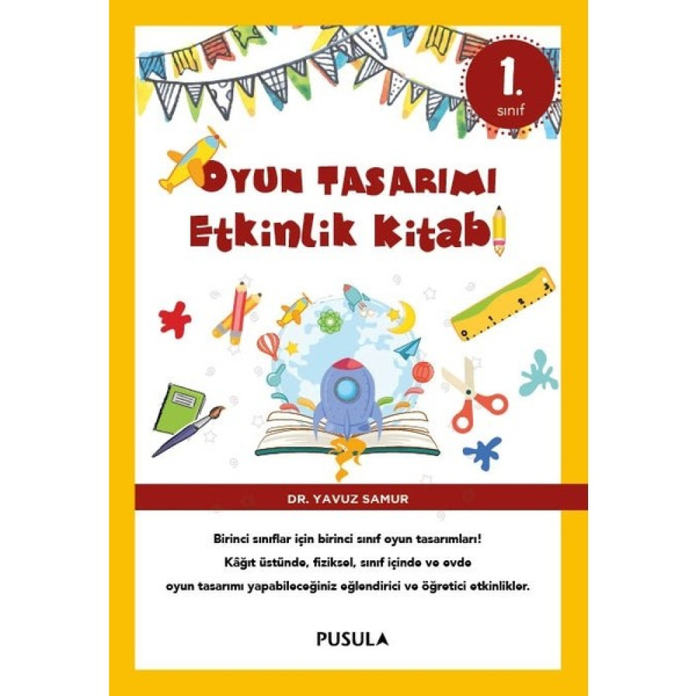 Oyun Tasarımı Etkinlik Kitabı / 1.Sınıf - Yavuz Samur Okul Öncesi Eğitici & Öğretici Kitaplar Fiyatı