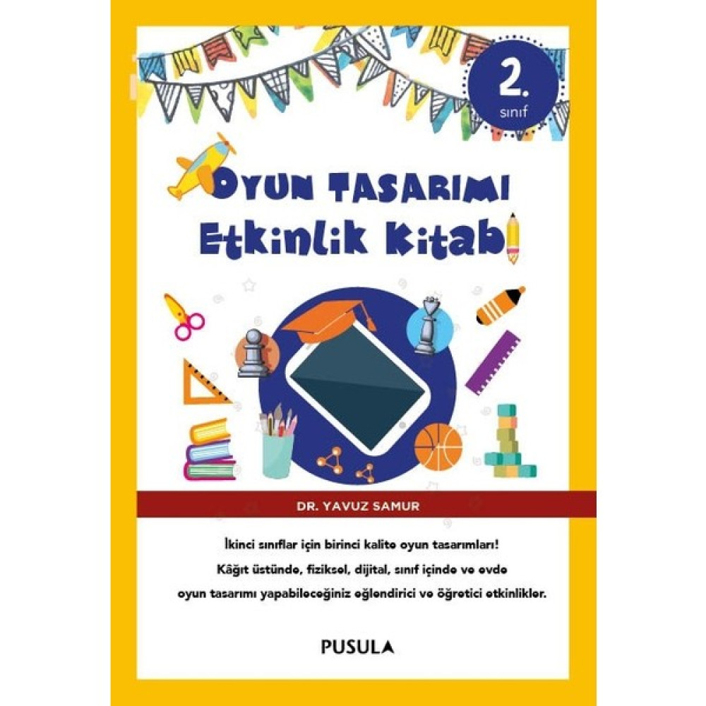 Oyun Tasarımı Etkinlik Kitabı / 2.Sınıf - Yavuz Samur Okul Öncesi Eğitici & Öğretici Kitaplar Fiyatı