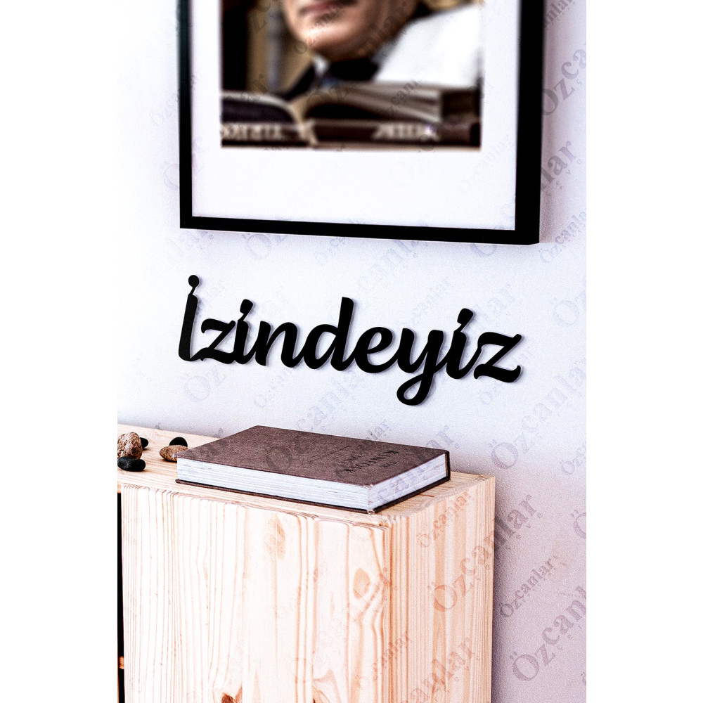ÖZCANLAR ÇERÇEVE Izindeyiz Temalı Lazer Kesim M. Kemal Atatürk Dekoratif Kesim 28 x 6 Beden Tablo & Poster Fiyatı