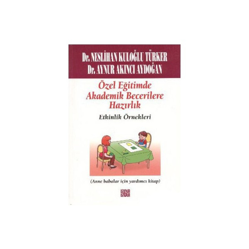 Özel Eğitimde Akademik Becerilere Hazırlık Etkinlik Örnekleri - (Anne Babalar İçin Yardımcı Kitap)-Aynur Kuloğlu Aydoğan Çocuk Bakımı Kitapları Fiyatı