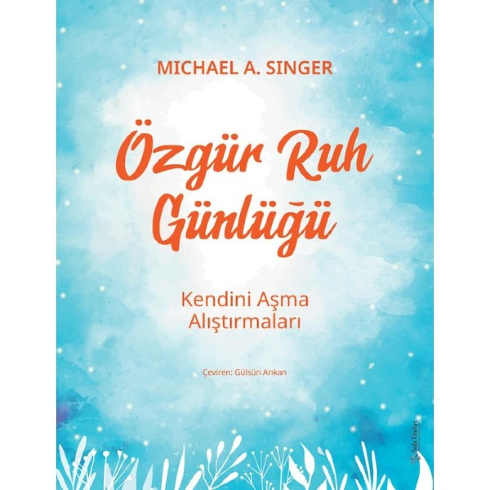 Özgür Ruh Günlüğü Kendini Aşma Alıştırmaları -Michael A. Singer Zihinsel Gelişim Kitapları Fiyatı