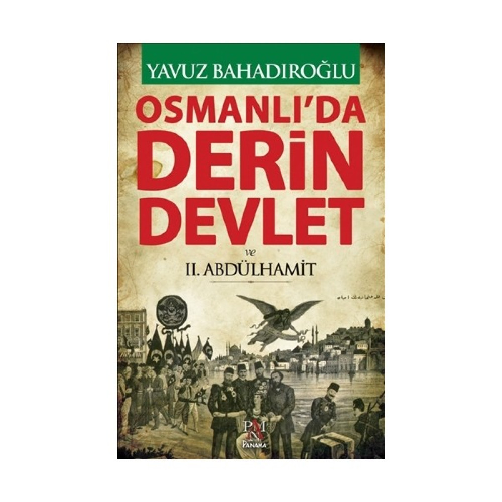 Panama Yayıncılık Osmanlı'da Derin Devlet ve 2. Abdülhamit Yavuz Bahadıroğlu - Tarihi İnceleme Tarihi Olaylar Üzerine Araştırmalar Fiyatı