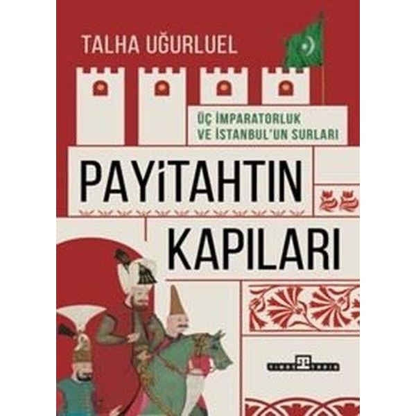 Payitahtın Kapıları - Üç İmparatorluk ve İstanbul'un Kapıları - Talha Uğurluel Tarih Kitapları Fiyatı