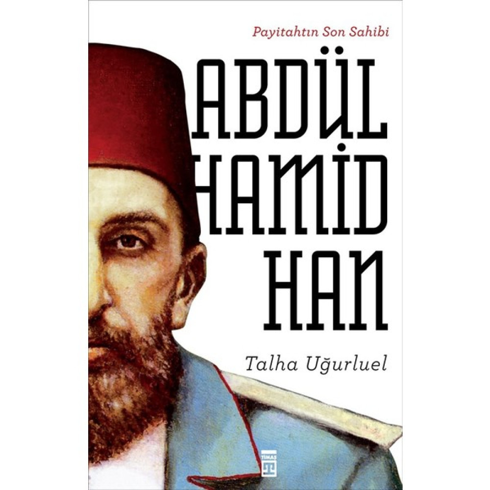 Payitahtın Son Sahibi II.Abdülhamid Han - Talha Uğurluel Osmanlı Tarihi Fiyatı