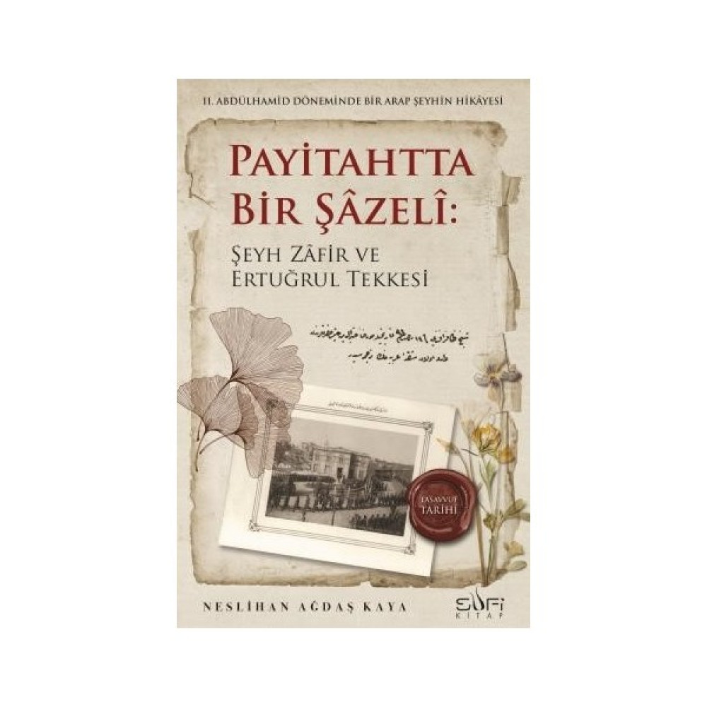 Payitahtta Bir Şazeli: Şeyh Zâfir Efendi ve Ertuğrul Tekkesi - Neslihan Ağdaş Kaya Tarih Fiyatı