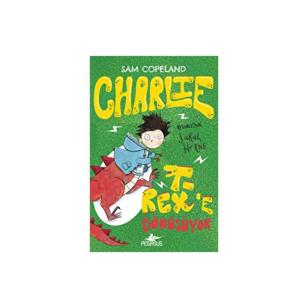 Pegasus Yayınları Charlie T-Rex’e Dönüşüyor - Charlie Serisi 2 Sam Copeland Çocuk Masal Fiyatı
