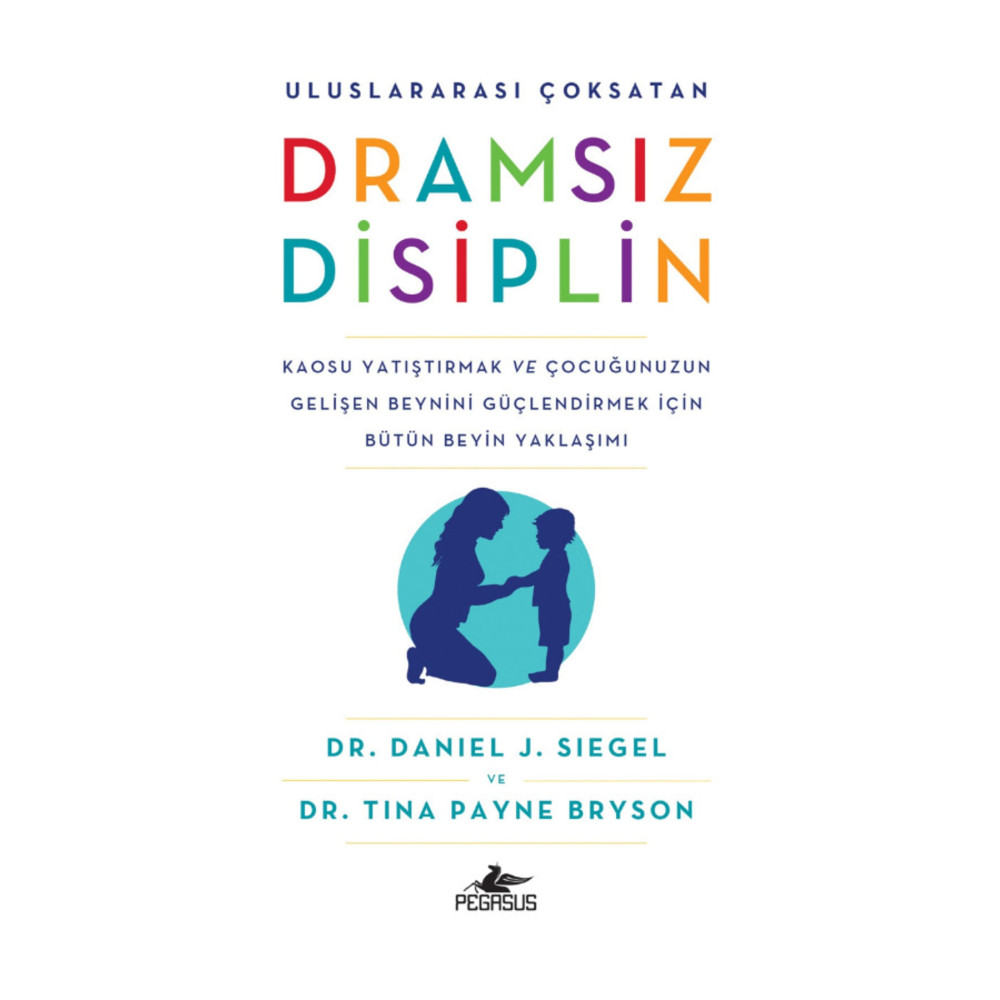 Pegasus Yayınları Dramsız Disiplin - Daniel J. Siegel Tina Payne Bryson Çocuk Bakımı Kitapları Fiyatı