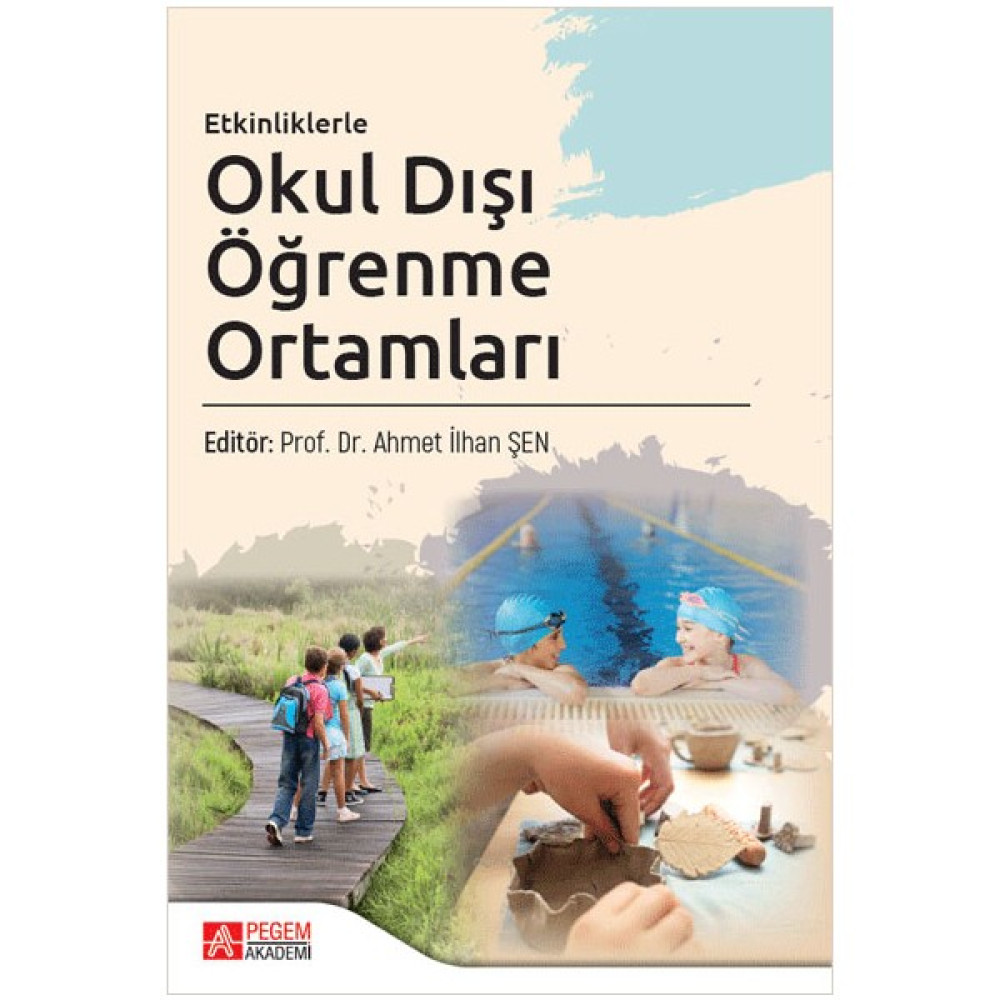 Pegem Akademi Yayıncılık - Akademik Kitaplar Etkinliklerle Okul Dışı Öğrenme Ortamları - Ahmet İlhan Şen Eğitim Yönetimi Fiyatı