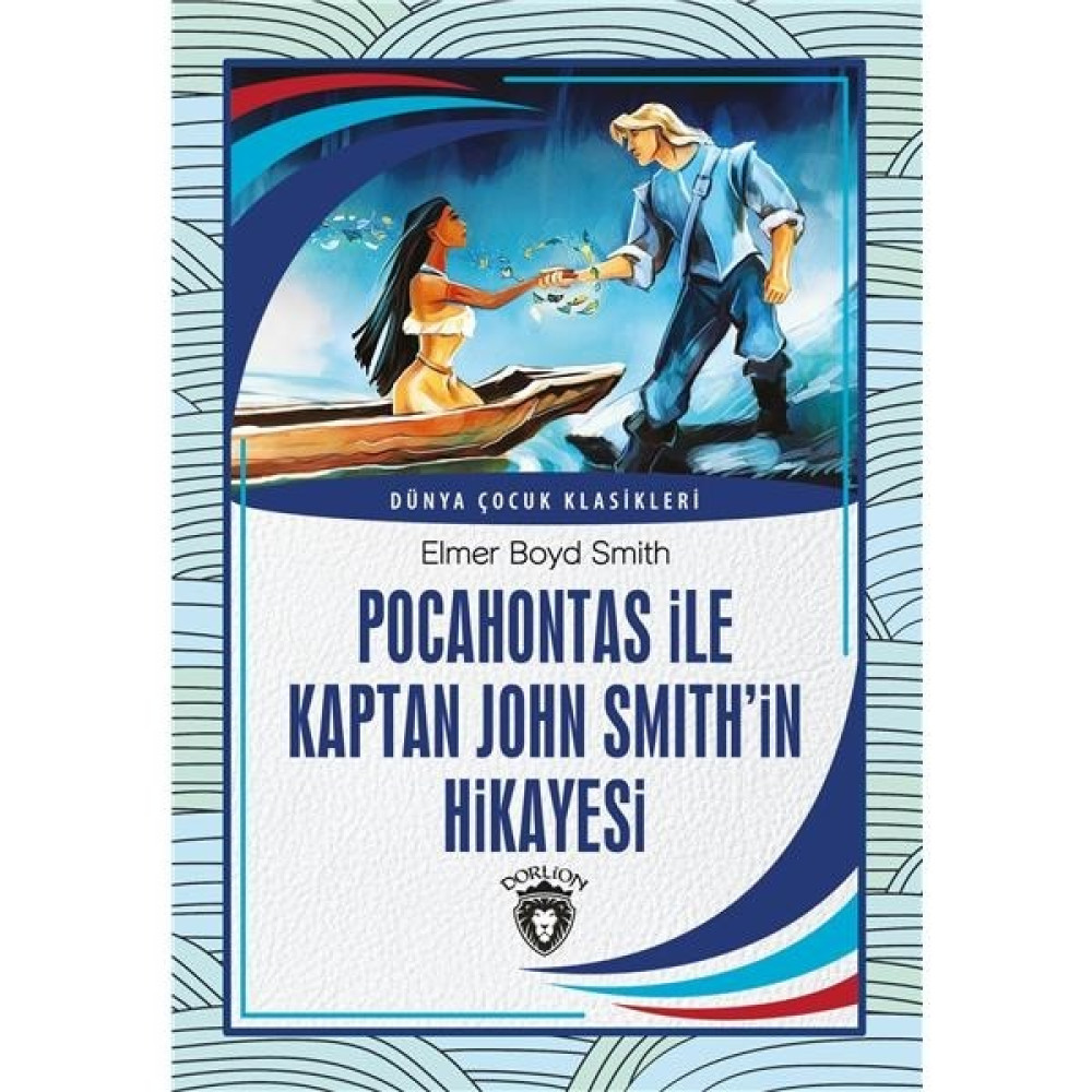 Pocahontas Ile Kaptan John Smith’in Hikayesi Dünya Çocuk Klasikleri (7 - 12 Yaş) - Elmer Boyd Smith Çocuk Klasikleri Fiyatı