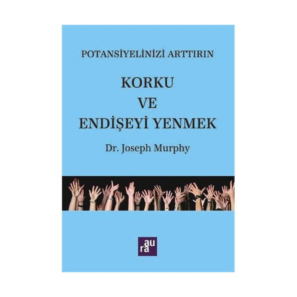 Potansiyelinizi Arttırın: Korku ve Endişeyi Yenmek - Joseph Murphy Kişisel Gelişim ve Psikoloji Fiyatı