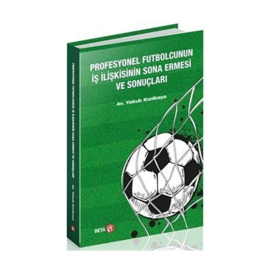 Profesyonel Futbolcunun İş İlişkisinin Sona Ermesi Ve Sonuçları - Yakup Kızılkaya