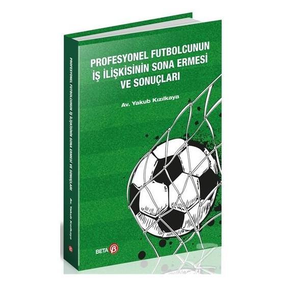 Profesyonel Futbolcunun İş İlişkisinin Sona Ermesi Ve Sonuçları - Yakup Kızılkaya