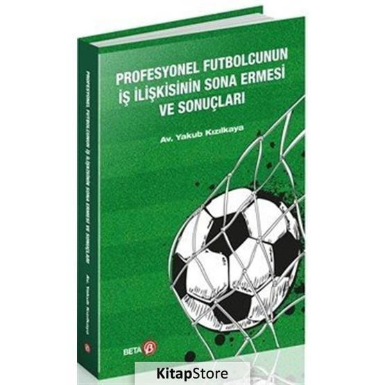 Profesyonel Futbolcunun İş İlişkisinin Sona Ermesi Ve Sonuçları - Yakup Kızılkaya